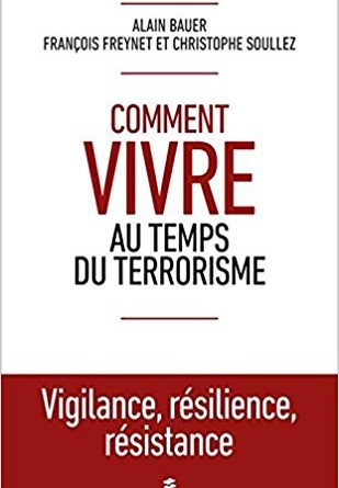 Comment vivre au temps du terrorisme de Alain Bauer, François Freynet Christophe Soullez